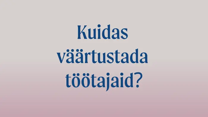 Kuidas väärtustada töötajaid?